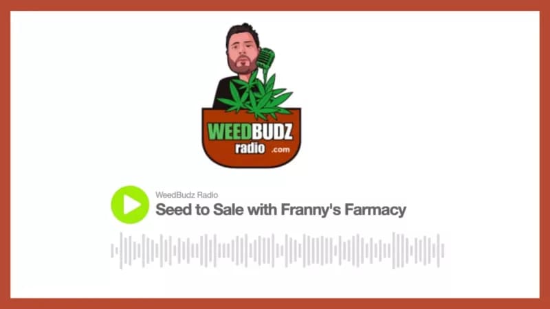 Seed to Sale with Franny’s Farmacy – Weed Budz Radio